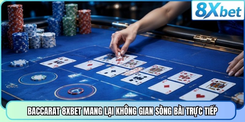 Baccarat 8XBET mang lại không gian sòng bài trực tiếp