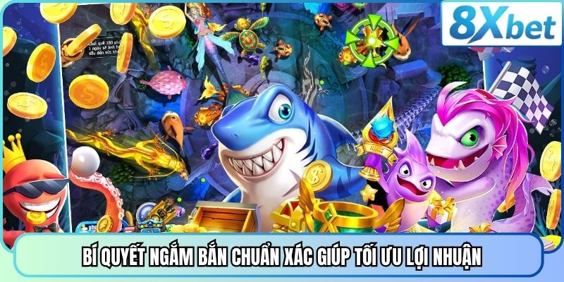 Bí quyết ngắm bắn chuẩn xác giúp tối ưu lợi nhuận