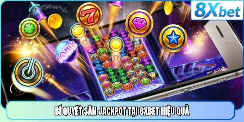 Bí quyết săn Jackpot tại 8XBET hiệu quả