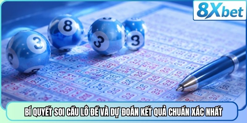 Bí quyết soi cầu lô đề và dự đoán kết quả chuẩn xác nhất