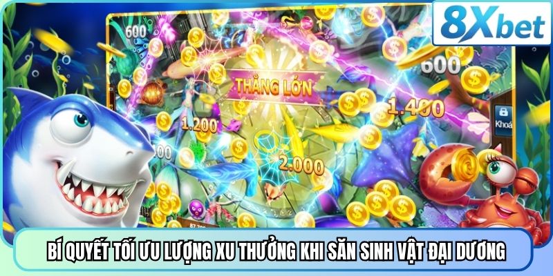 Bí quyết tối ưu lượng xu thưởng khi săn sinh vật đại dương