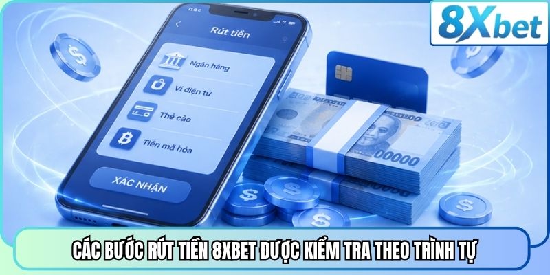 Các bước rút tiền 8XBET được kiểm tra theo trình tự