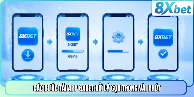 Các bước tải app 8XBET xử lý gọn trong vài phút