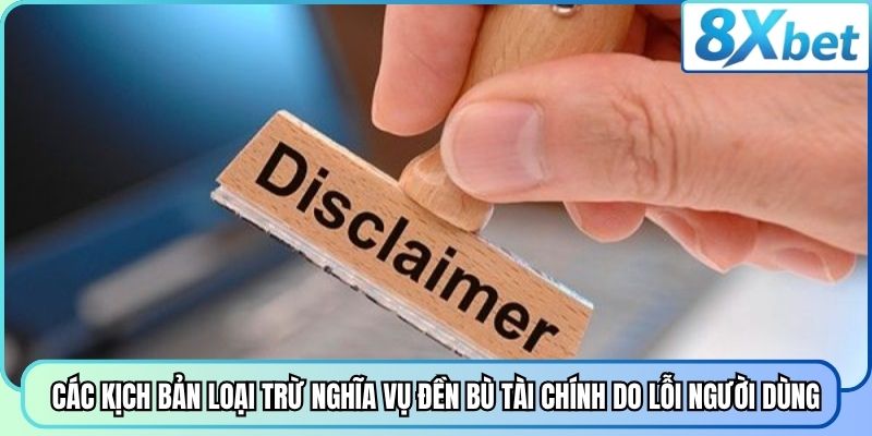 Các kịch bản loại trừ nghĩa vụ đền bù tài chính do lỗi người dùng