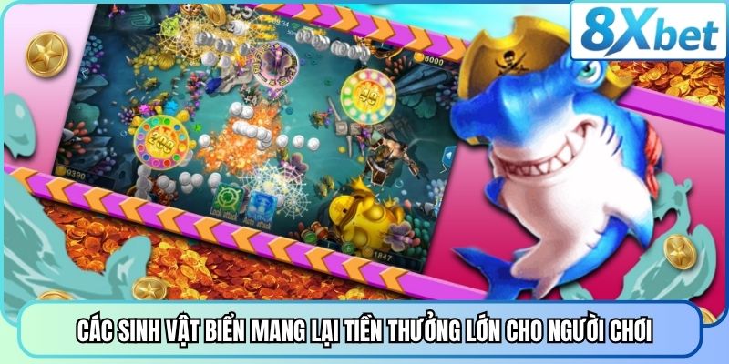 Các sinh vật biển mang lại tiền thưởng lớn cho người chơi