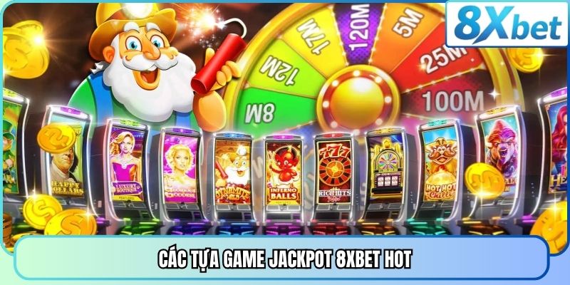 Các tựa game Jackpot 8XBET hot