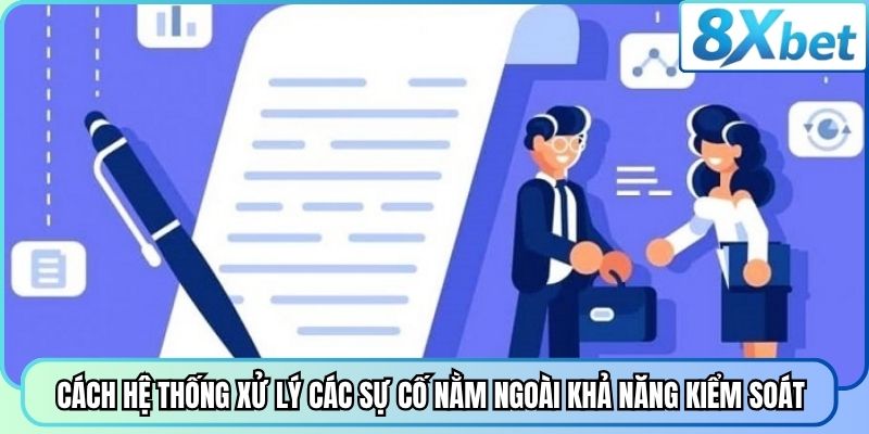 Cách hệ thống xử lý các sự cố nằm ngoài khả năng kiểm soát