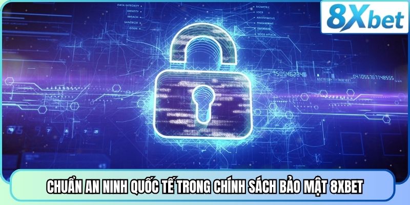 Chuẩn an ninh quốc tế trong chính sách bảo mật 8XBET