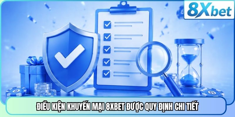 Điều kiện khuyến mại 8XBET được quy định chi tiết