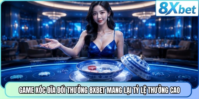 Game xóc đĩa đổi thưởng 8XBET mang lại tỷ lệ thưởng cao