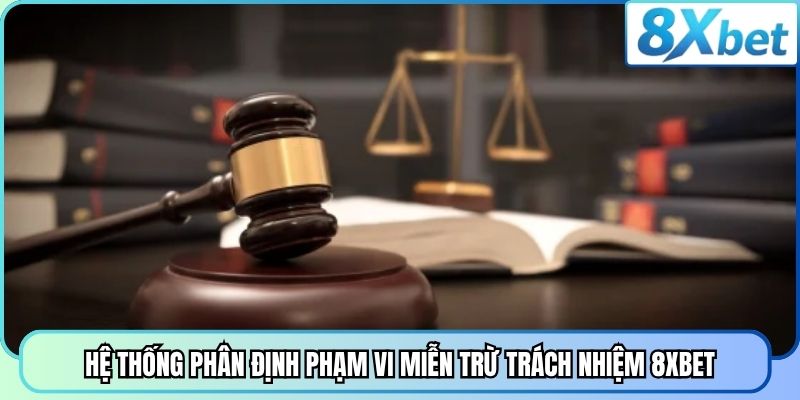Hệ thống phân định phạm vi miễn trừ trách nhiệm 8XBET