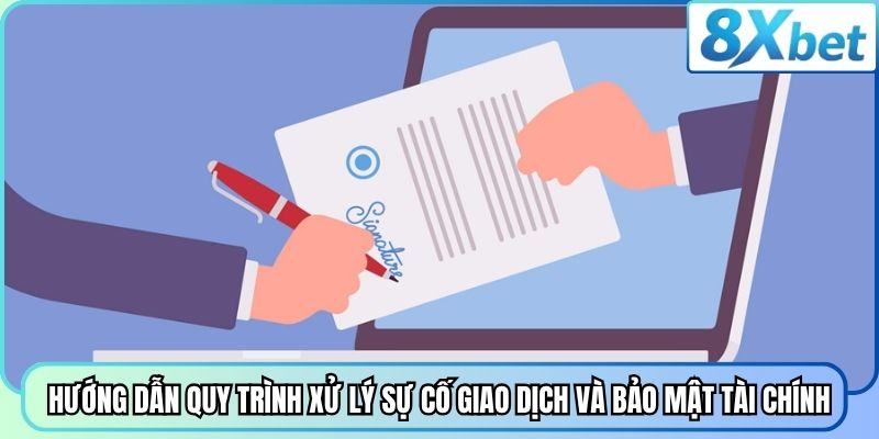 Hướng dẫn quy trình xử lý sự cố giao dịch và bảo mật tài chính