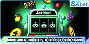 Jackpot 8XBET | Theo Dõi Quỹ Thưởng Tích Lũy Qua Từng Vòng