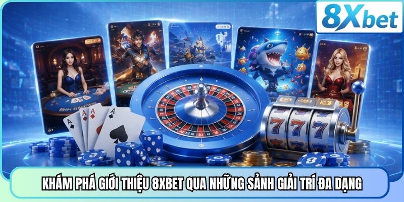 Khám phá giới thiệu 8XBET qua những sảnh giải trí đa dạng