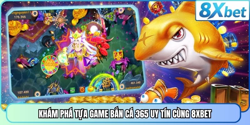 Khám phá tựa game bắn cá 365 uy tín cùng 8xbet