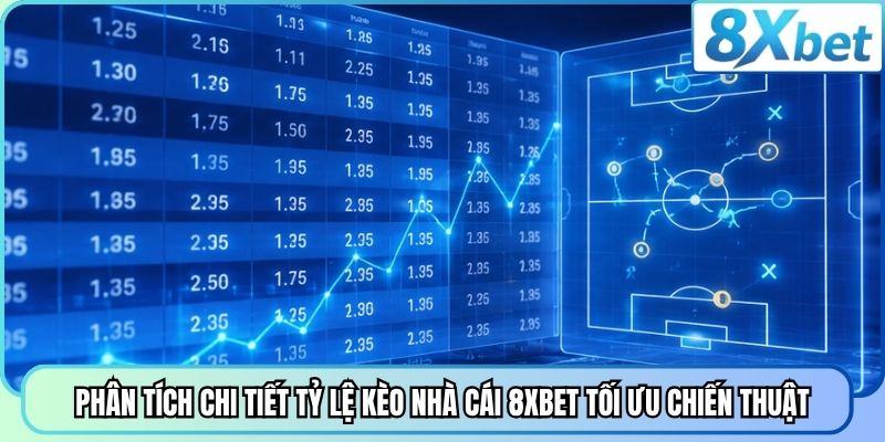 Phân tích chi tiết tỷ lệ kèo nhà cái 8XBET tối ưu chiến thuật