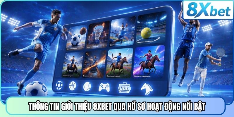 Thông tin giới thiệu 8XBET qua hồ sơ hoạt động nổi bật