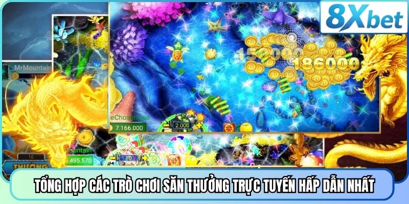 Tổng hợp các trò chơi săn thưởng trực tuyến hấp dẫn nhất