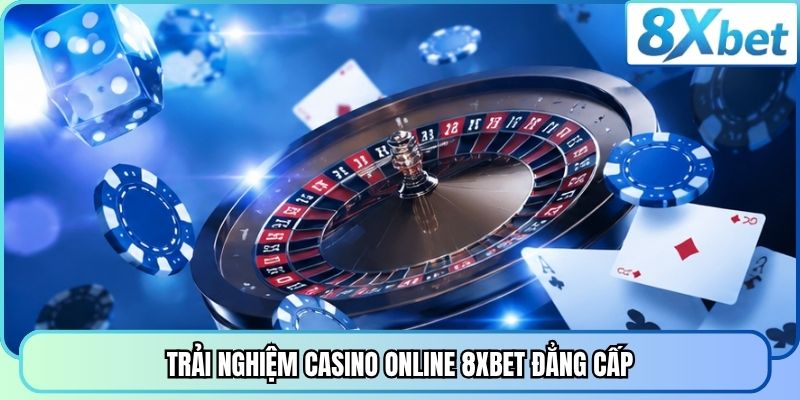 Trải nghiệm casino online 8XBET đẳng cấp
