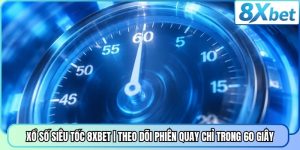 Xổ Số Siêu Tốc 8XBET | Theo Dõi Phiên Quay Chỉ Trong 60 Giây