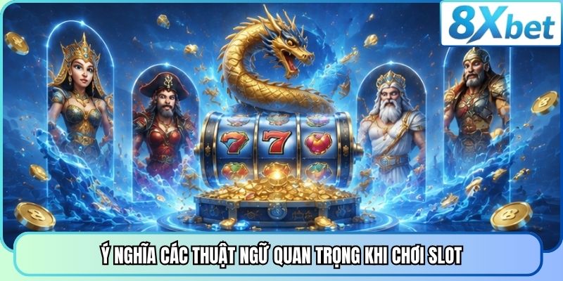 Ý nghĩa các thuật ngữ quan trọng khi chơi slot